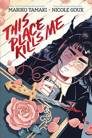  This Place Kills Me by Nicole Goux, Mariko Tamaki