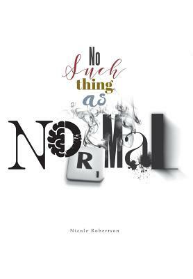 No Such Thing as Normal by Nicole Robertson