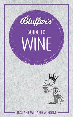 Bluffer's Guide to Wine: Instant Wit and Wisdom by Harry Eyres, Jonathan Goodall