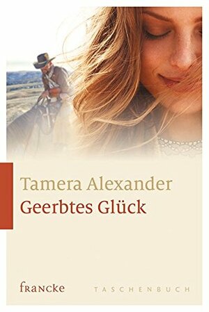 Geerbtes Glück by Tamera Alexander