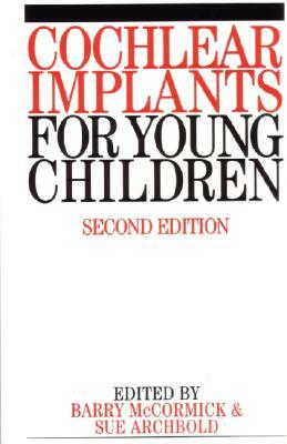 Cochlear Implants for Young Children: The Nottingham Approach to Assessment and Habilitation by Barry McCormick, Sue Archbold