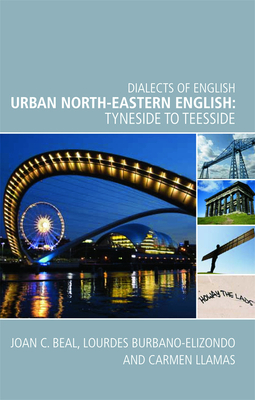 Urban North-Eastern English: Tyneside to Teesside by Carmen Llamas, Lourdes Burbano Elizondo, Joan Beal