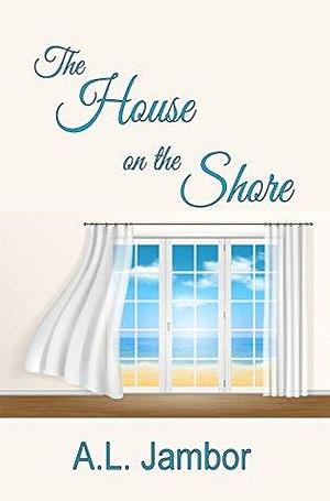 The House on the Shore: A Paranormal Mystery by A.L. Jambor, A.L. Jambor