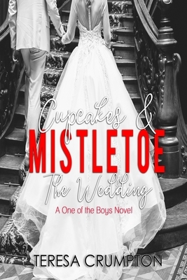 Cupcakes & Mistletoe: The Wedding by Teresa Crumpton