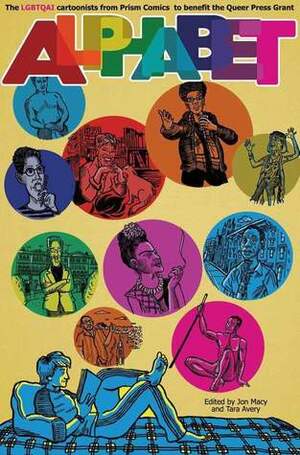 ALPHABET: The LGBTQAIU Creators from Prism Comics by Roberta Gregory, Ted Closson, Vi Cao, Michael Fahy, Tana Ford, Emiliano Quale, Eric Orner, Sonya Saturday, Dorian Katz, Elizabeth Beier, Calvin Gimpelevich, Melanie Gillman, Nero O'Reilly, Tod Brower, Ajuan Mance, Elliot Baggott, Jennifer Camper, Bill Ferenc, Steve MacIsaac, GZ Biazus, Pam Harrison, Jon Macy, Scout, Emeric Kennard, Hazel Newlevant, Robert Kirby, Knave Murdock, Ashley R Guillory, David Quantic, Justin Hall, Ed Luce, Cody Evan Silver, Howard Cruse, Carlo Quispe, Zak Plum, Soizick Jaffre, Winnie Tong, Diego Gómez, Jeff Krell, Victor Hodge, Maia Kobabe, Hanna Oliver, Kelsey Wroten, Paige Braddock, Tyler Cohen, Dave Davenport, Josh Trujillo, Dylan Good, Bex, Tara Madison Avery, Ahri Aleida