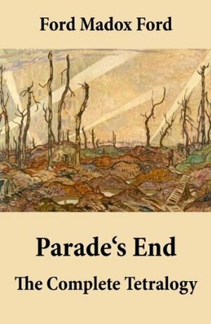 Parade's End: The Complete Tetralogy by Ford Madox Ford
