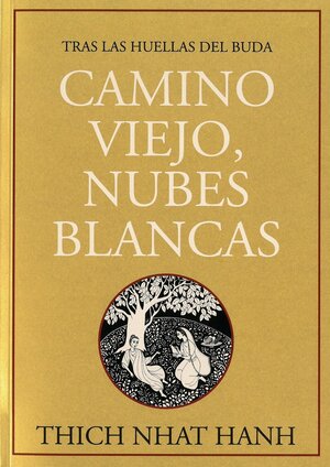 Camino Viejo, Nubes Blancas: Tras Las Huellas Del Buda by Thích Nhất Hạnh