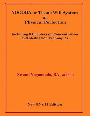 Yogoda or Tissue-Will System of Physical Perfection: Including 3 Chapters on Concentration and Meditation Techniques by Swami Yogananda, Donald Wayne Castellano-Hoyt