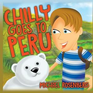 Chilly Goes to Peru by Michael Rosenberg