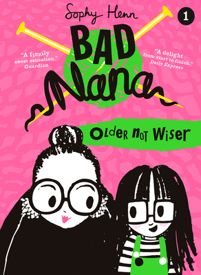 Older Not Wiser (Bad Nana, Book 1) by Sophy Henn
