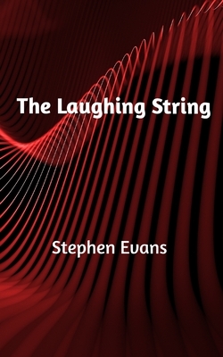 The Laughing String: Thoughts on Writing by Stephen Evans