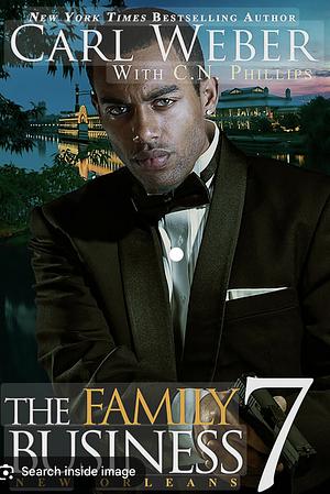 The Family Business 7: New Orleans by Carl Weber, Carl Weber, C. N. Phillips