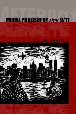 Moral Philosophy After 9/11 by Joseph Margolis