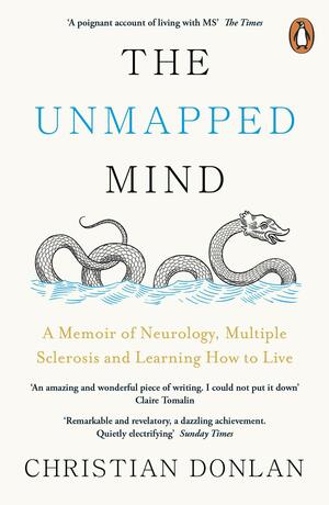 The Unmapped Mind: A Memoir of Neurology, Multiple Sclerosis and Learning How to Live by Christian Donlan