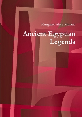 Ancient Egyptian Legends by Margaret Alice Murray
