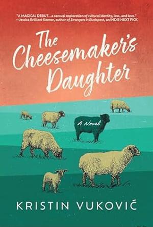 The Cheesemaker's Daughter by Kristin Vukovic