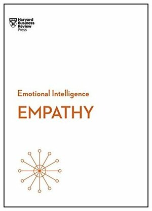 Emotional Intelligence: Empathy by Rachel Ruttan, Joseph R. Folkman, Lou Solomon, Daniel Goleman, Melissa Luu-Van, Emma Seppala, Annie McKee, Jon Kolko, Adam Waytz, Jack H. Zenger, Loran Nordgren, Mary-Hunter McDonnell