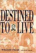 Destined to Live by William Ungar, David Chanoff