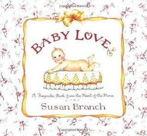 Baby Love: A Keepsake Book from the Heart of the Home by Susan Branch
