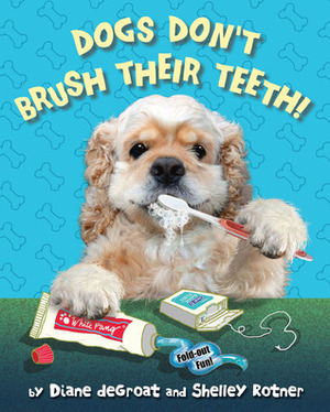 Dogs Don't Brush Their Teeth by Diane deGroat, Shelley Rotner