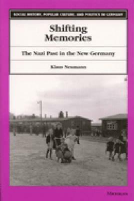 Shifting Memories: The Nazi Past in the New Germany by Klaus Neumann