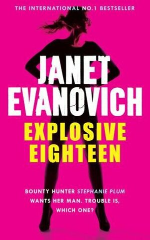 Explosive Eighteen: A fiery and hilarious crime adventure by Janet Evanovich