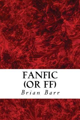 Fanfic (or FF) by Brian Barr