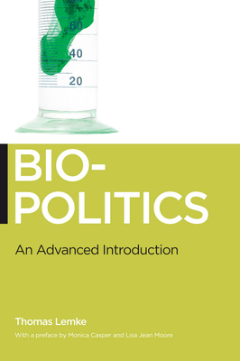 Biopolitics: An Advanced Introduction by Lisa Jean Moore, Monica Casper, Thomas Lemke