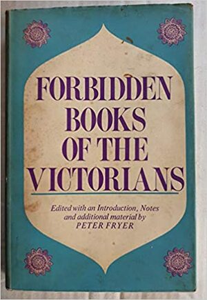 Forbidden Books Of The Victorians: Henry Spencer Ashbee's Bibliographies Of Erotica by Peter Fryer, Henry Spencer Ashbee