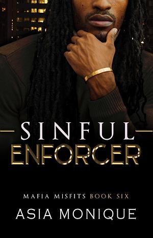 Sinful Enforcer: A Forced Proximity Mafia Romance by Asia Monique, Asia Monique
