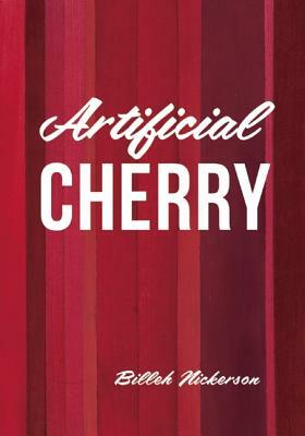 Artificial Cherry by Billeh Nickerson