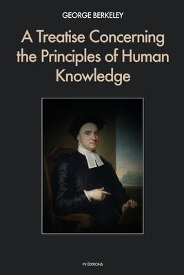 A Treatise Concerning the Principles of Human Knowledge by George Berkeley