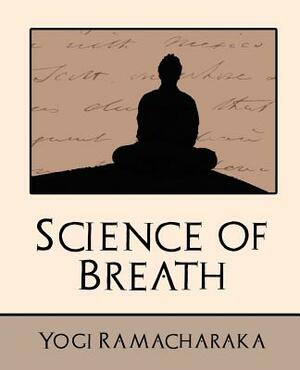 Science of Breath (New Edition) by Ramacharaka Yogi Ramacharaka, Yogi Ramacharaka