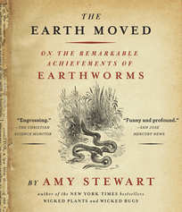 The Earth Moved: On the Remarkable Achievements of Earthworm by Amy Stewart