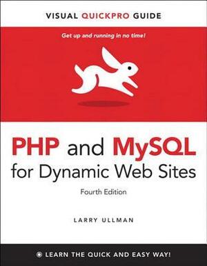 PHP and MySQL for Dynamic Web Sites, Fourth Edition: Visual Quickpro Guide by Larry Ullman