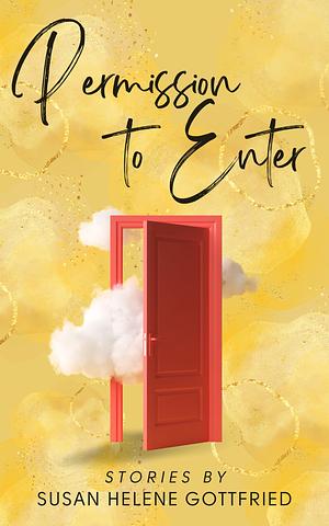 Permission to Enter by Susan Helene Gottfried