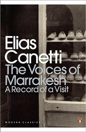 The Voices of Marrakesh: A Record of a Visit by Elias Canetti