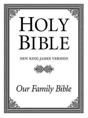 Holy Bible New King James Version: Our Family Bible by Anonymous