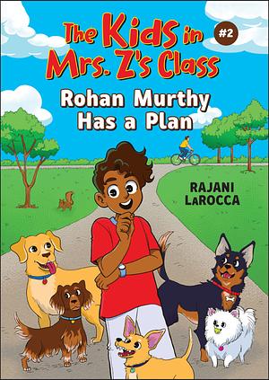 Rohan Murthy Has a Plan (the Kids in Mrs. Z's Class #2) by Rajani LaRocca