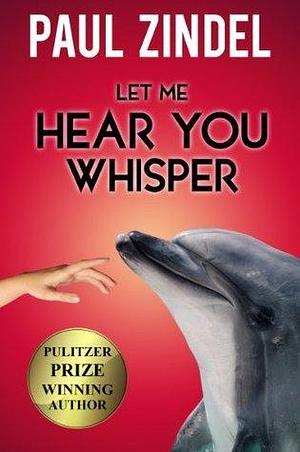 Let Me Hear You Whisper by Paul Zindel, Paul Zindel