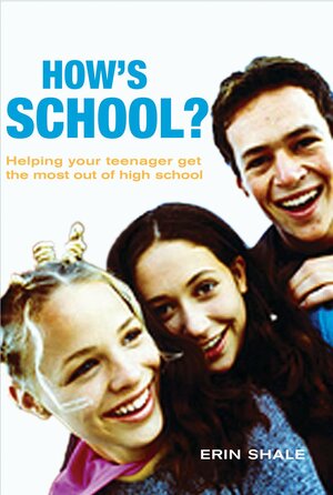 How's School?: Helping Your Teenager Get the Most Out of High School by Erin Shale