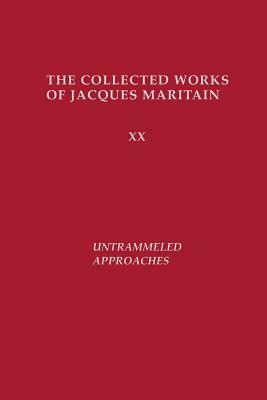 Untrammeled Approaches by Jacques Maritain