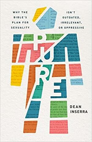 Pure: Why the Bible's Plan for Sexuality Isn't Outdated, Irrelevant, or Oppressive by Dean Inserra