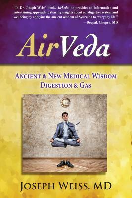 AirVeda: Ancient & New Medical Wisdom, Digestion & Gas by Joseph Weiss