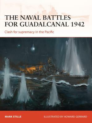 The Naval Battles for Guadalcanal 1942: Clash for Supremacy in the Pacific by Mark Stille