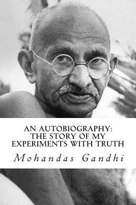 An Autobiography: The Story of My Experiments with Truth by Mahatma Gandhi