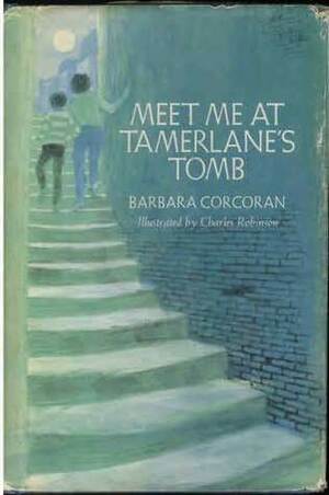 Meet Me At Tamerlane's Tomb by Barbara Corcoran, Charles Robinson