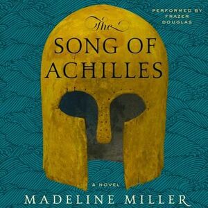 The Song of Achilles by Madeline Miller