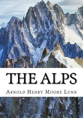 The Alps by Arnold Henry Moore Lunn