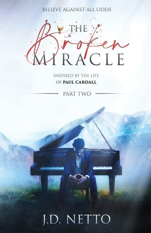 The Broken Miracle Part Two  by J.D. Netto